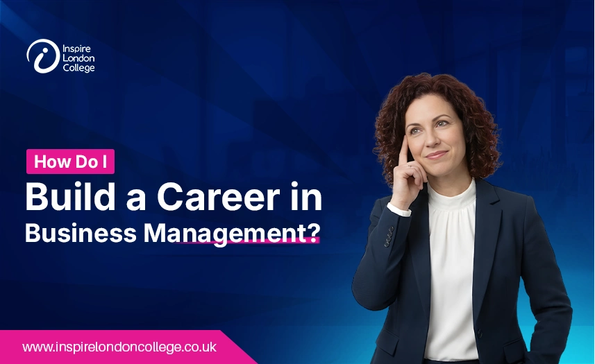 How Do I Build a Career in Business Management?