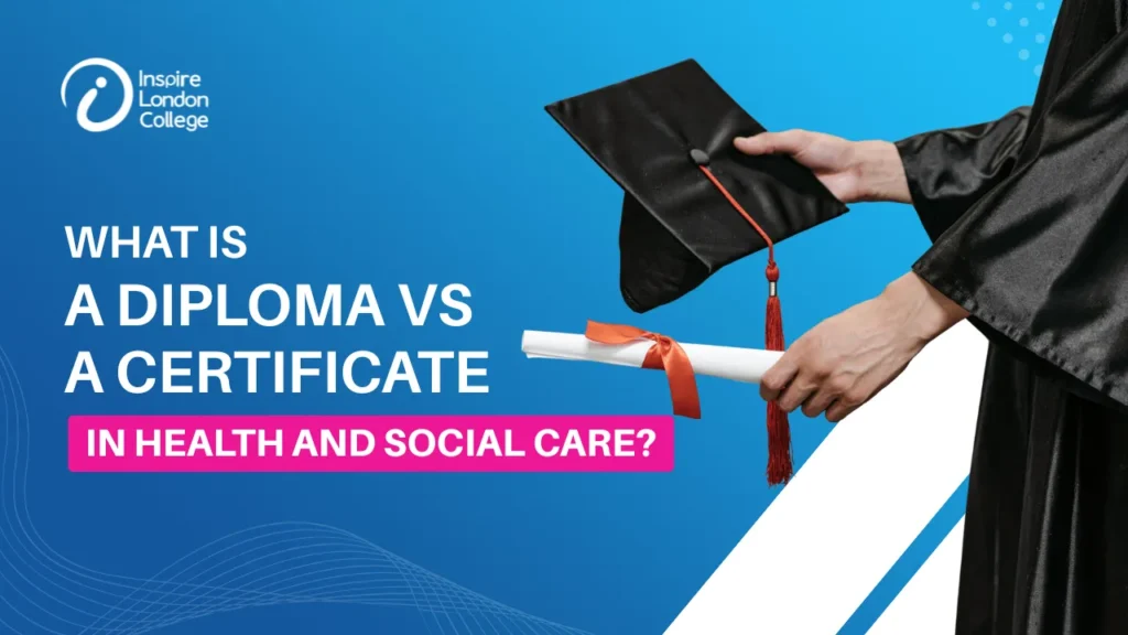 Diploma Vs Certificate in Health and Social Care