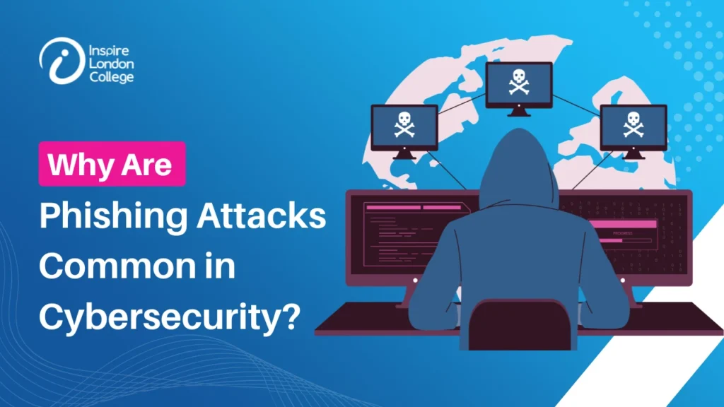 Why Are Phishing Attacks Common in Cybersecurity?