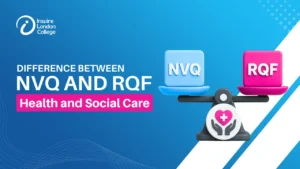 What is the Difference Between NVQ and RQF Health and Social Care?