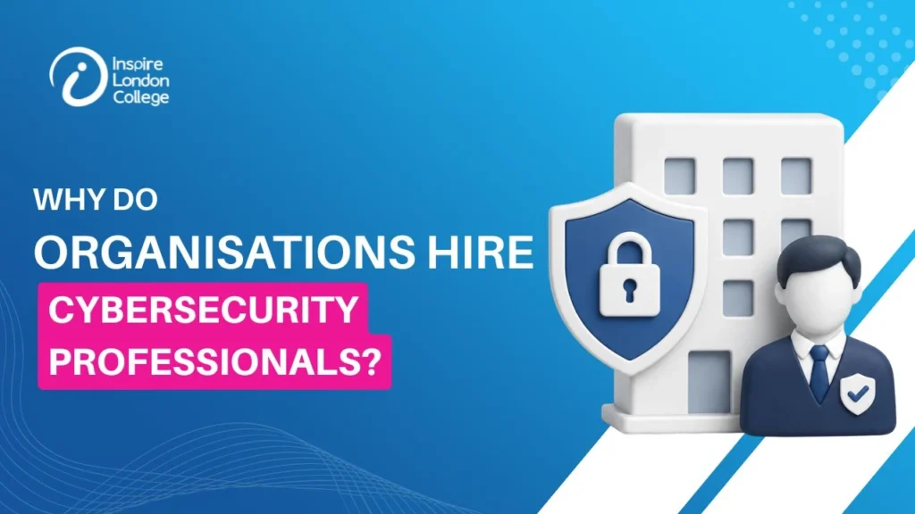 Why do Organisations Hire Cybersecurity Professionals?