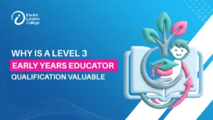 Why Is a Level 3 Early Years Educator Qualification Valuable?