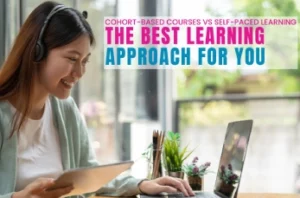 Cohort-Based Courses vs Self-Paced Learning