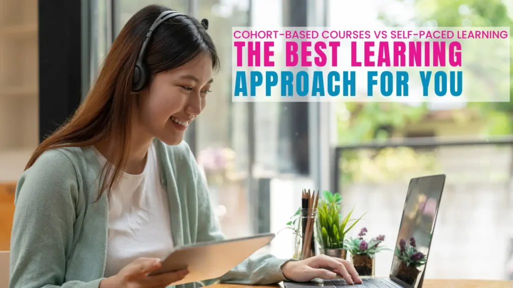 Cohort-Based Courses vs Self-Paced Learning
