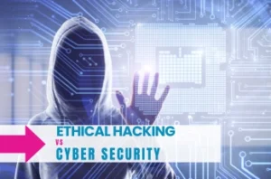 Ethical Hacking vs Cyber Security
