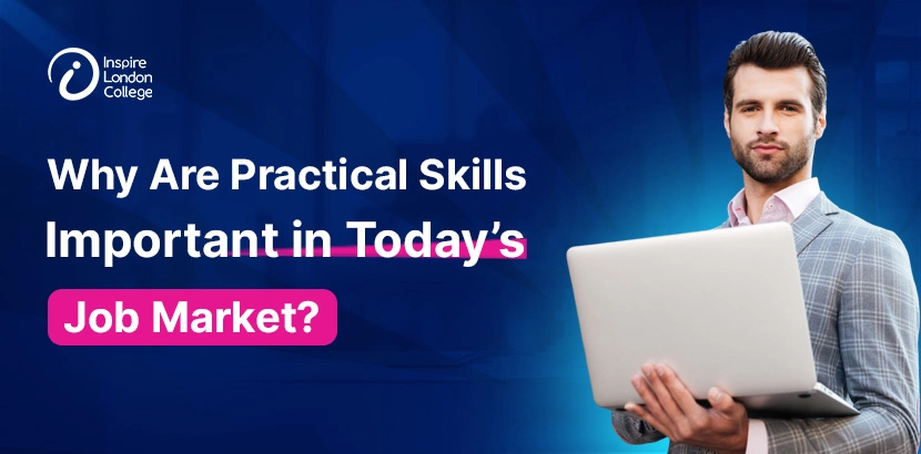 Why Are Practical Skills Important in Today’s Job Market?