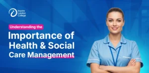 Understanding the Importance of Health and Social Care Management