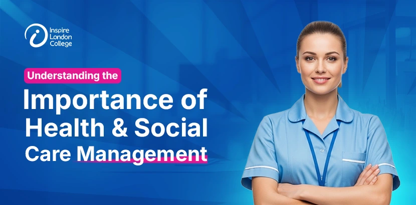 Understanding the Importance of Health and Social Care Management