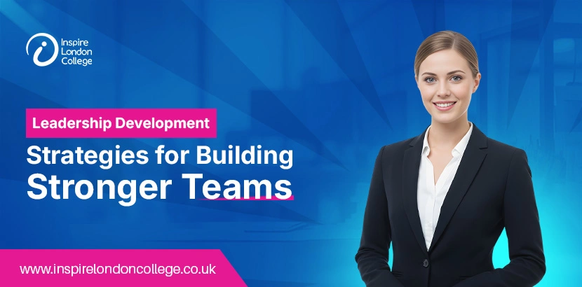 Leadership Development Strategies for Building Stronger Teams