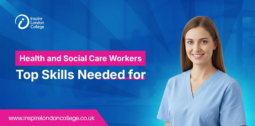 Top Skills Needed for Health and Social Care Workers