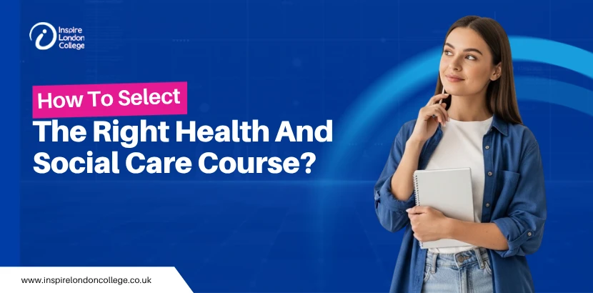 How to Select the Right Health and Social Care Course?
