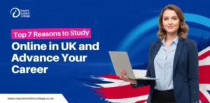 Top 7 Reasons to Study Online in UK and Advance Your Career